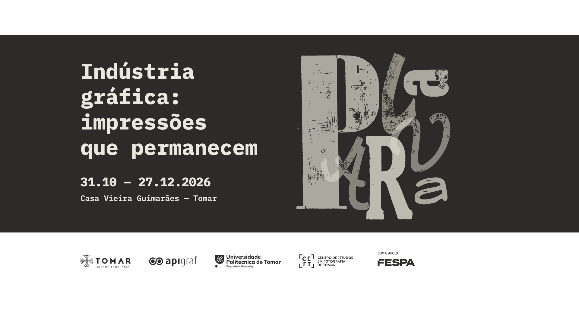 Indústria gráfica: impressões que permanecem · 31.10–27.12.2026 · Casa Vieira Guimarães · Tomar